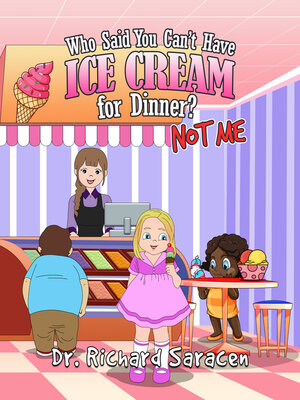 cover image of Who Said You Can't Have Ice Cream for Dinner? Not me